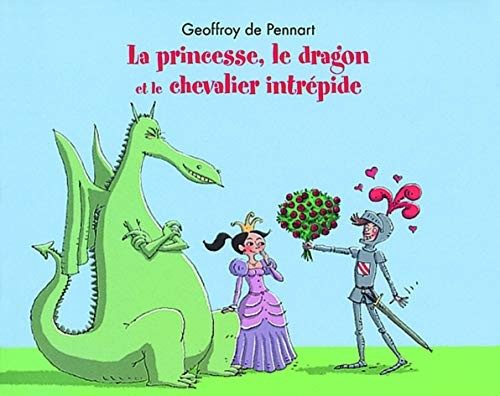 La princesse, le dragon et le chevalier intrépide ( Geoffroy de Pennart)